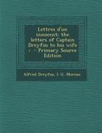 Lettres D'Un Innocent; The Letters of Captain Dreyfus to His Wife; - Primary Source Edition di Alfred Dreyfus, L. G. Moreau edito da Nabu Press