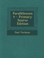 Parallelement - Primary Source Edition di Paul Verlaine edito da Nabu Press