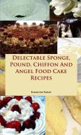 Delectable Sponge, Pound, Chiffon And Angel Food Cake Recipes di Brenda Van Niekerk edito da Lulu.com