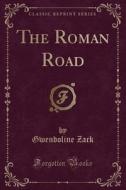 The Roman Road (classic Reprint) di Gwendoline Zack edito da Forgotten Books