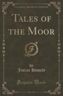 Tales Of The Moor (classic Reprint) di Josias Homely edito da Forgotten Books