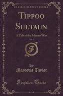 Tippoo Sultaun, Vol. 1 Of 3 di Meadows Taylor edito da Forgotten Books