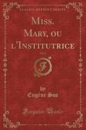 Miss. Mary, Ou L'institutrice, Vol. 2 (classic Reprint) di Eugene Sue edito da Forgotten Books
