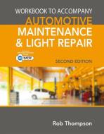 Student Workbook for Automotive Maintenance & Light Repair di Rob Thompson edito da CENGAGE LEARNING