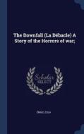 The Downfall (La D'Bacle) a Story of the Horrors of War; di Emile Zola edito da CHIZINE PUBN