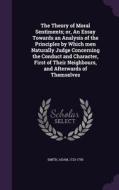 The Theory Of Moral Sentiments; Or, An Essay Towards An Analysis Of The Principles By Which Men Naturally Judge Concerning The Conduct And Character,  di Adam Smith edito da Palala Press