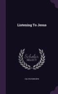 Listening To Jesus di E M Waterworth edito da Palala Press