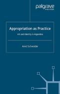 Appropriation as Practice di A. Schneider edito da Palgrave Macmillan