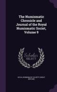 The Numismatic Chronicle And Journal Of The Royal Numismatic Societ, Volume 9 edito da Palala Press