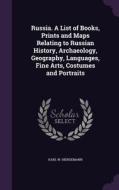 Russia. A List Of Books, Prints And Maps Relating To Russian History, Archaeology, Geography, Languages, Fine Arts, Costumes And Portraits di Karl W Hiersemann edito da Palala Press