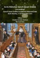 Acta Historiae Sancti Lazari Ordinis - Proceedings: Sancti Lazari Ordinis Academia Internationalis di Charles Savona-Ventura, Michael Ross edito da LULU PR