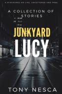 Junkyard Lucy di Tony Nesca edito da Lulu.com