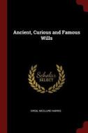 Ancient, Curious and Famous Wills di Virgil McClure Harris edito da CHIZINE PUBN