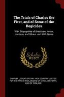 The Trials of Charles the First, and of Some of the Regicides: With Biographies of Bradshaw, Ireton, Harrison, and Other di Charles I edito da CHIZINE PUBN