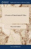 A Treatise Of Church-lands & Tithes di William Forbes edito da Gale Ecco, Print Editions
