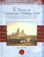 The Treaty of Guadalupe Hidalgo, 1848: A Primary Source Examination of the Treaty That Ended the Mexican-American War di Jason Porterfield edito da Rosen Central