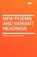 New Poems and Variant Readings di Robert Louis Stevenson edito da HardPress Publishing