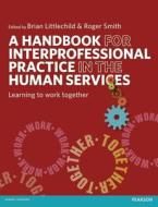 A Handbook for Interprofessional Practice in the Human Services di Brian Littlechild, Roger Smith edito da Taylor & Francis Ltd