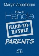 How To Handle Hard-to-handle Parents edito da Sage Publications Inc