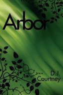 Arbor di D. J. Courtney edito da AuthorHouse