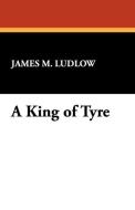 A King of Tyre di James M. Ludlow edito da Wildside Press