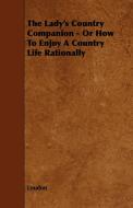 The Lady's Country Companion - Or How to Enjoy a Country Life Rationally di Kyle Loudon edito da Karig Press