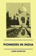 Pioneers In India di Harry Johnston edito da Das Press