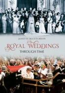 Royal Weddings Through Time di Janette Mccutcheon edito da Amberley Publishing