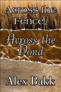 Across The Fence, Across The Pond di Alex Bakk edito da America Star Books