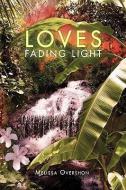 Loves Fading Light di Melissa Overshon edito da Xlibris Corporation