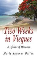 Two Weeks In Vieques di Marie Suzanne Dillon edito da Iuniverse