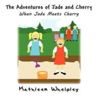 The Adventures of Jade and Cherry: When Jade Meets Cherry di Kathleen Whelpley edito da America Star Books