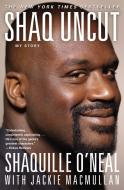 Shaq Uncut: My Story di Shaquille O'Neal edito da GRAND CENTRAL PUBL