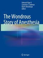 The Wondrous Story of Anesthesia di Edmond I Eger Ii edito da SPRINGER NATURE