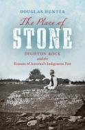 The Place of Stone di Douglas Hunter edito da The University of North Carolina Press