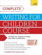 Complete Writing for Children Course di Clementine Beauvais edito da TEACH YOURSELF