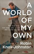 A World Of My Own di Robin Knox-Johnston edito da Bloomsbury Publishing Plc