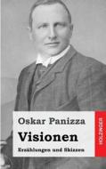 Visionen: Erzahlungen Und Skizzen di Oskar Panizza edito da Createspace