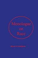 Monologue on Race: A Pump Primer for Afrodescendant Thought di Brooks B. Robinson edito da Createspace