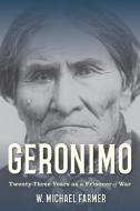 Geronimo: Prisoner Of Lies di W. Michael Farmer edito da Rowman & Littlefield