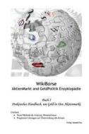 Wikiborse. Aktienmarkt and Geldpolitik Enzyklopadie: Buch I Praktisches Handbuch, Um Geld in Den Aktienmarkt di Abundioteca edito da Createspace