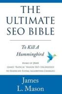 The Ultimate Seo Bible: To Kill a Hummingbird di James L. Mason edito da Createspace