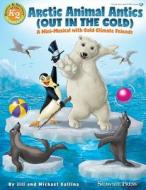 Arctic Animal Antics (Out in the Cold): A Mini-Musical with Cold Climate Friends edito da Hal Leonard Publishing Corporation