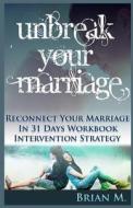 Unbreak Your Marriage: Reconnect Your Marriage in 31 Days Workbook di Brian M edito da Createspace