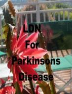 Ldn for Parkinson's Disease: Low Dose Naltrexone di Robert Rodgers, Lexie Lindstrom edito da Createspace Independent Publishing Platform