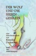 Der Wolf Und Die Sieben Geisslein: Eine Maerchenballade di Klaudia Diekmann edito da Createspace