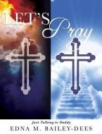 Let's Pray di Edna M. Bailey-Dees edito da XULON PR