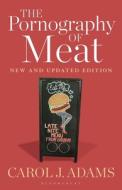 The Pornography of Meat: New and Updated Edition di Carol J. Adams edito da BLOOMSBURY ACADEMIC