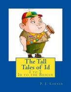 The Tall Tales of Id: I to T - Id to the Rescue di P. J. Larner edito da Createspace