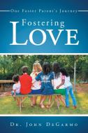 Fostering Love di John Degarmo edito da Westbow Press